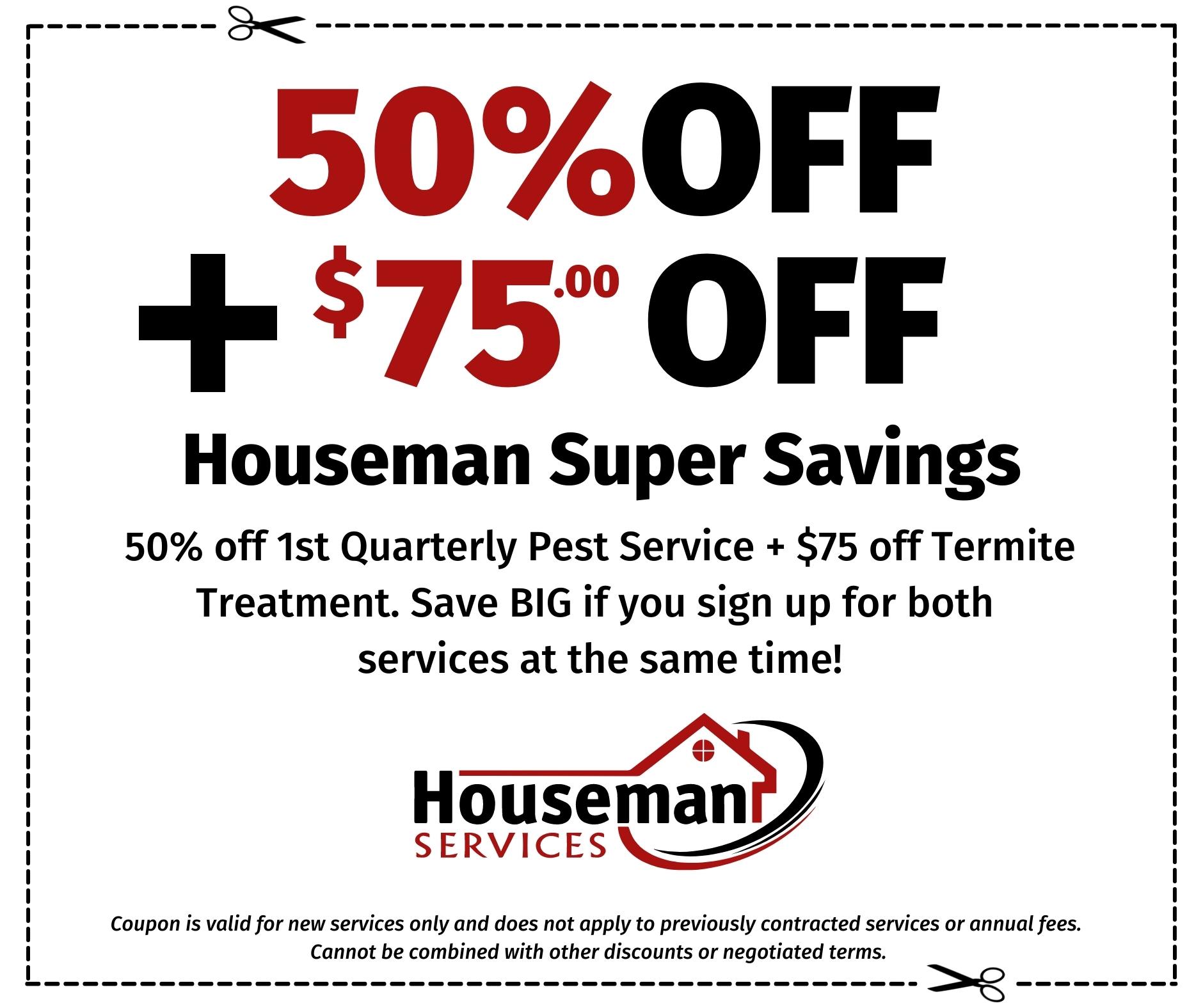 50 percent off quarterly pest control and 75 dollars off termite treatment